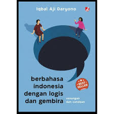 Berbahasa Indonesia Dengan Logis dan Gembira : Renungan dan Candaan 