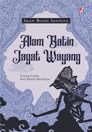 Alam Batin Jagat Wayang : Cerita-Cerita dan Moral-Moralnya 