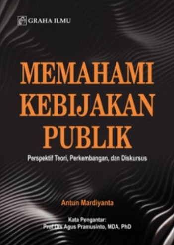 Memahami Kebijakan Publik : Perspektif Teori, Perkembangan, dan Diskursus 