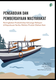 Pengabdian dan Pemberdayaan Masyarakat : Peningkatan Produktivitas Keluarga Nelayan di Kepulauan Seribu Melalui Produk Olahan Ikan 