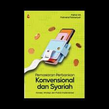 Pemasaran Perbankan Konvensional dan Syariah : Konsep, Strategi, dan Prakis Implementasi 