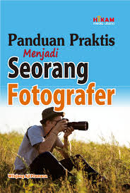 Panduan Praktis Menjadi Seorang Fotografer 