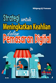 Strategi Untuk Meningkatkan Keahlian Dalam Pemasaran Digital 