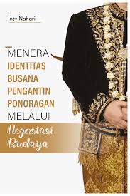 Menera Identitas Busana Pengantin Ponoragan Melalui Negosiasi Budaya 