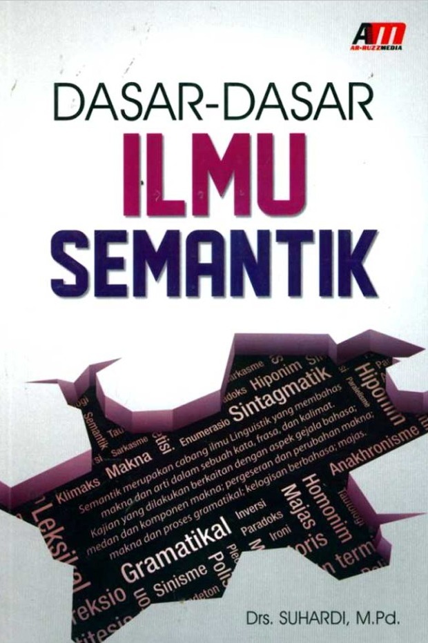 Dasar Dasar Ilmu Semantik : Bab ini menjelaskan tentang semantik. Semantik merupakan cabang ilmu Linguistik yang membahas makna dan arti dalam sebuah kata, frasa, dan kalimat. 