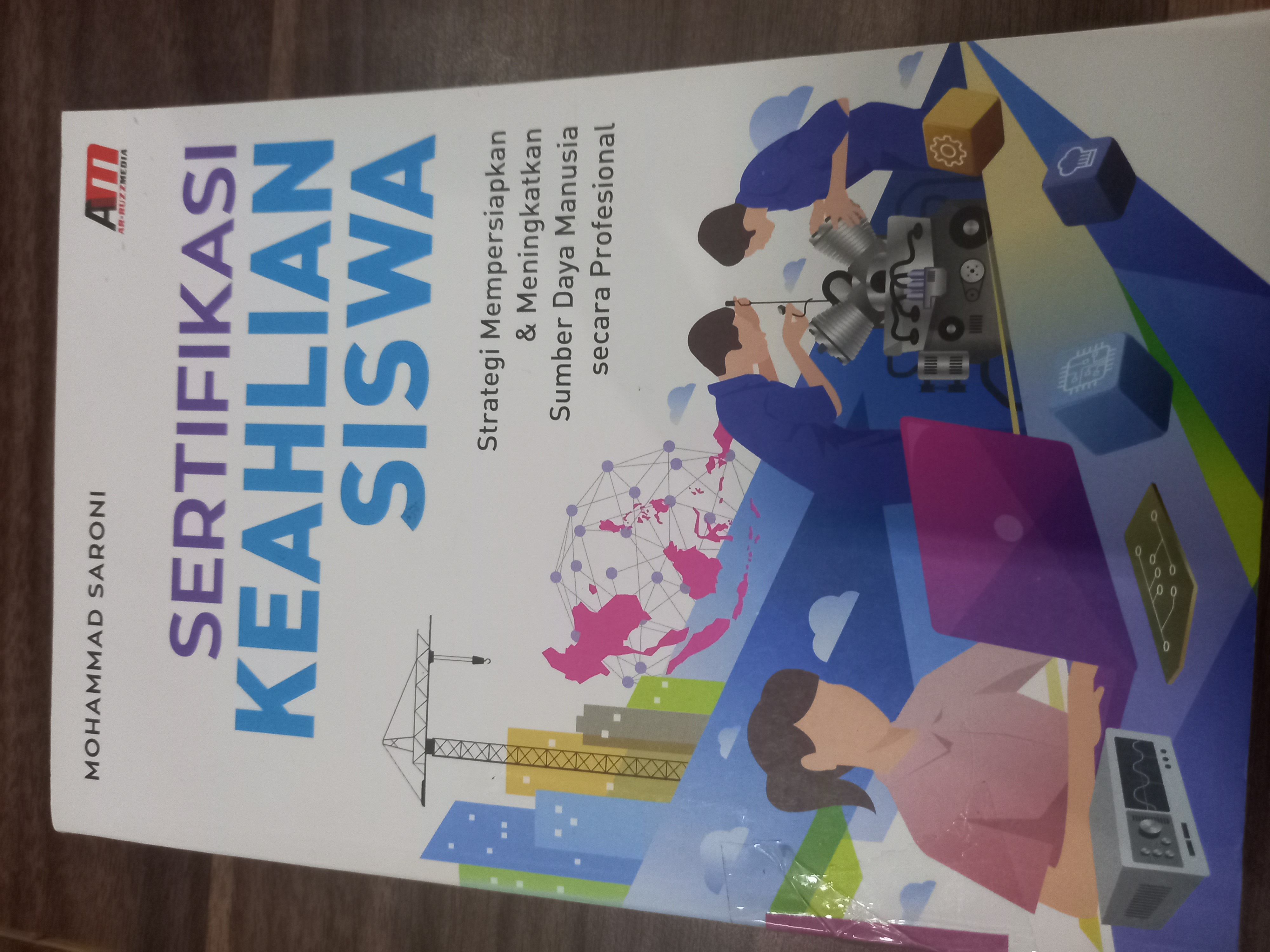Sertifikasi Keahlian Siswa : Strategi Mempersiapkan & Meningkatkan Sunber Daya Manusia Secara Profesional 