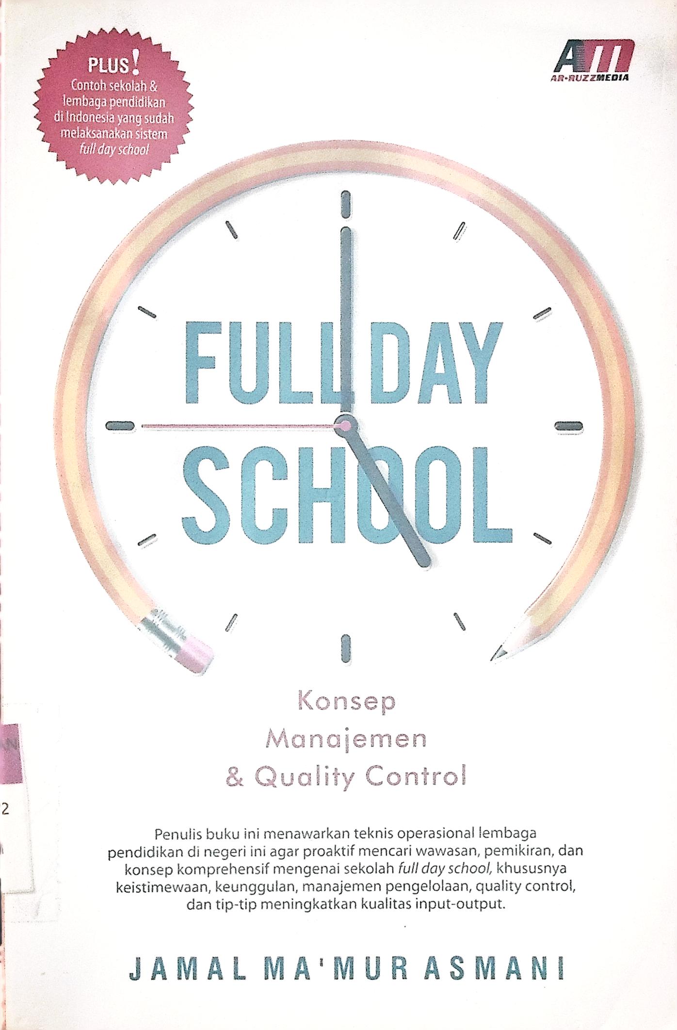 Full Day School (Konsep Manajemen & Quality Control) : uku ini mengajak Anda untuk mengenai lebih dalam tentang sistem full day school. Penjabaran awal dimulai dengan asal mula munculnya sistem full day school dan keunggulan dan kelemahan full day school. 