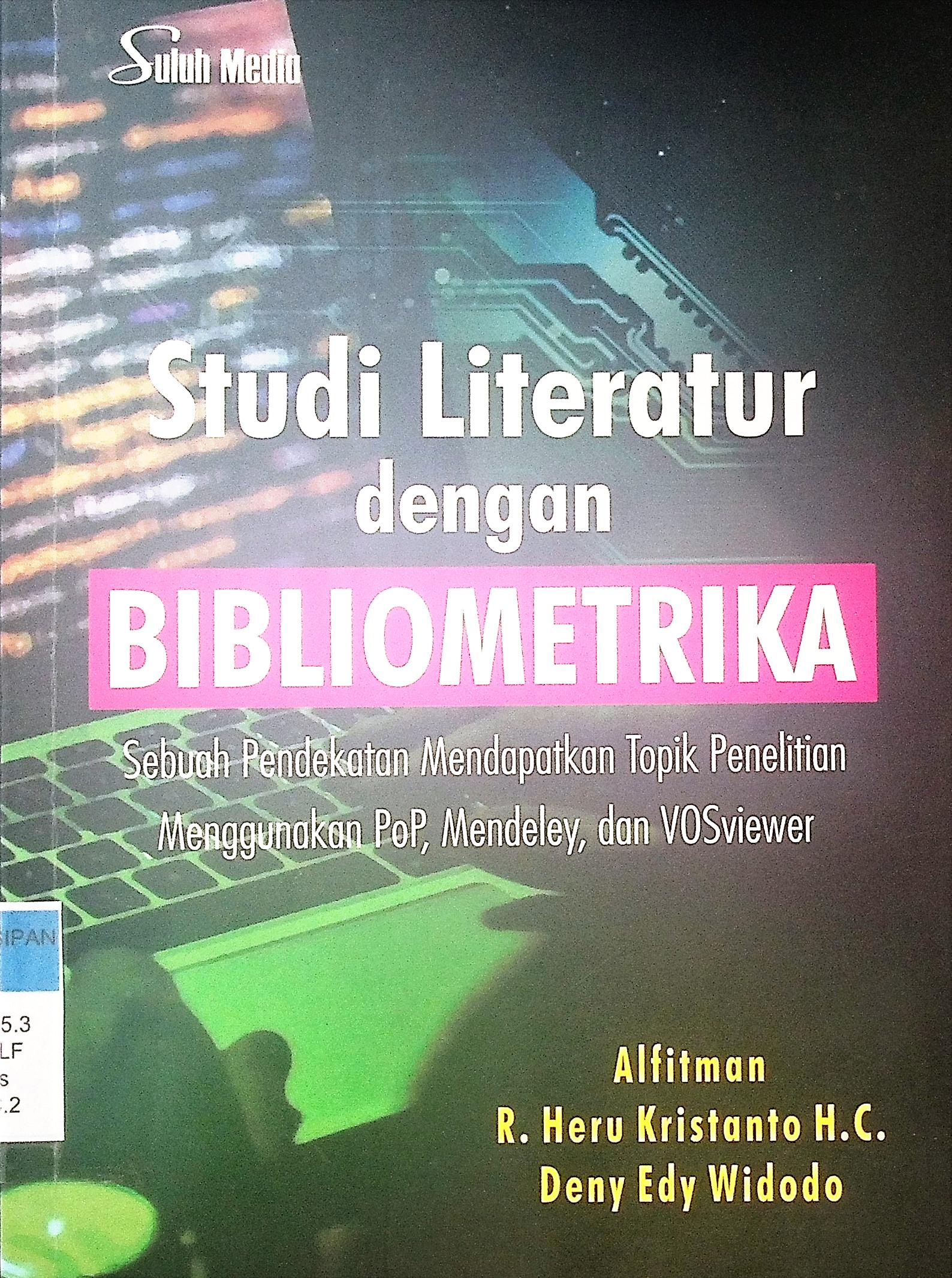 Studi Literatur Dengan Bibliometrika : sebuah pendekatan mendapatkan topik penelitian menggunakan pop, mendeley , dan VOSviewer 