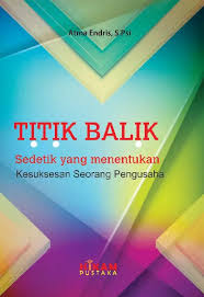 TITIK BALIK : Sedetik yang menentukan kesuksesan seorang pengusaha 