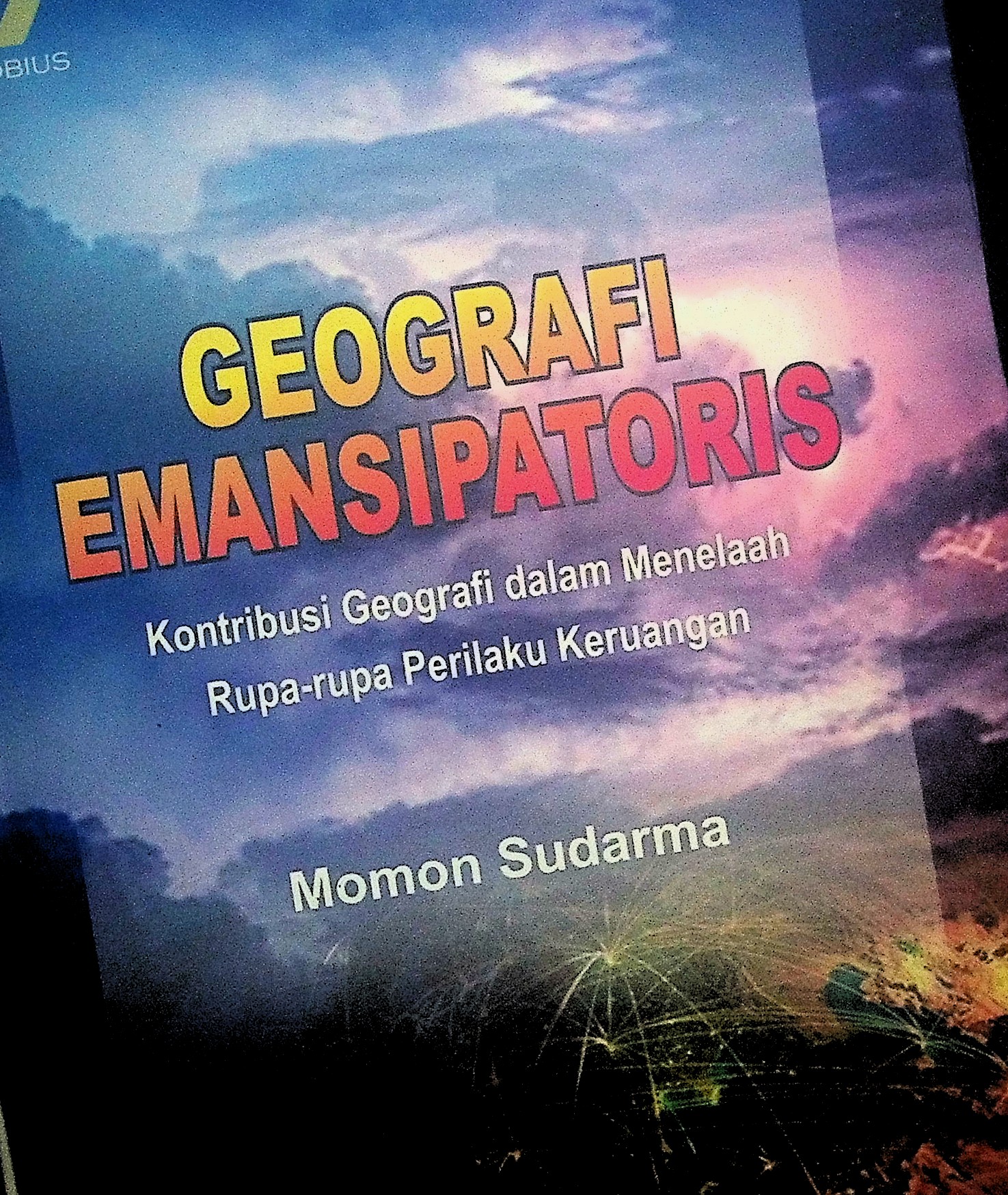 GEOGRAFI EMANSIPATORIS : Konstribusi Geografi dalam Menelaah Rupa - Rupa Perilaku Keruangan 