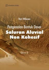 PENGENALAN BENTUK DASAR SALURAN ALUVIAL NON KOHESIF : Edisi 2 