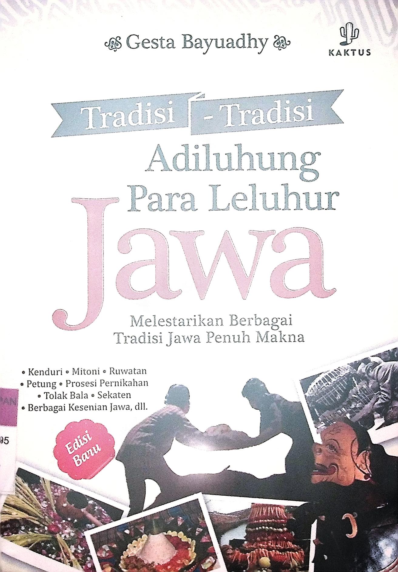 Tradisi-tradisi Adiluhung para leluhur Jawa : melestarikan berbagai tradisi Jawa penuh makna 