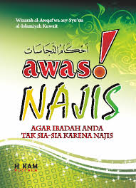 AWAS NAJIS! : agar ibadah anda tak sia-sia karena najis 