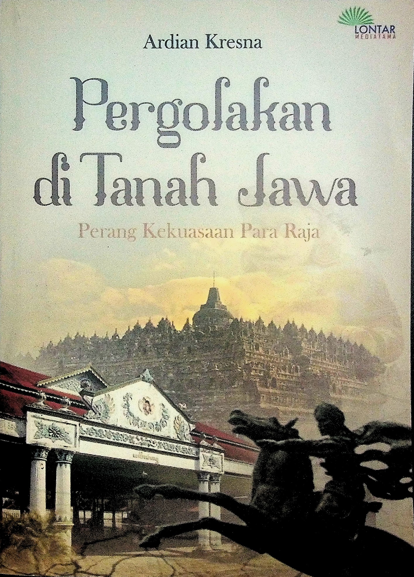 PERGOLAKAN DI TANAH JAWA : perang kekuasaan para raja 