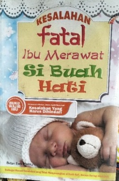KESALAHAN FATAL IBU MERAWAT SI BUAH HATI 