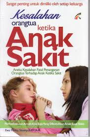 KESALAHAN ORANGTUA KETIKA ANAK SAKIT 