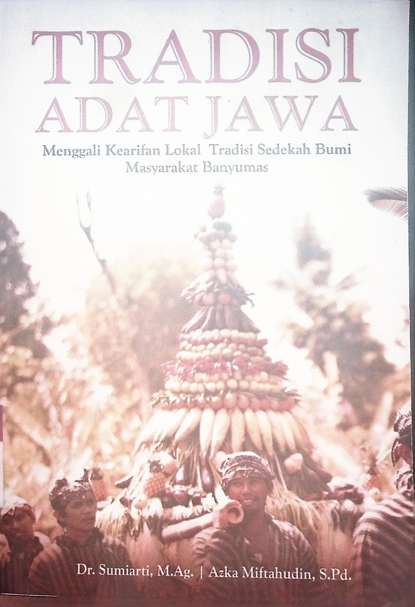 TRADISI ADAT JAWA : Menggali Kearifan Tradisi Sedekah Bumi Masyarakat Banyumas 