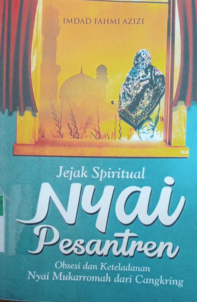 JEJAK SPIRITUAL NYAI PESANTREN : obsesi dan keteladanan Nyai Mukarromah dari Cangkring 