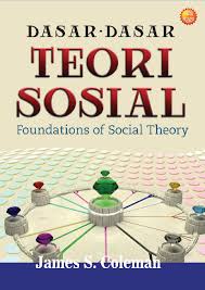 DASAR-DASAR TEORI SOSIAL : foundations of social theory 