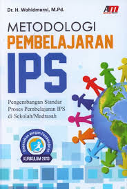 METODOLOGI PEMBELAJARAN IPS : Pengembangan Sumber Standar 