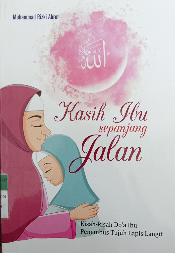 KASIH IBU SEPANJANG JALAN : Kisah - kisah Doa Ibu Penembus Tujuh Lapis Langit 
