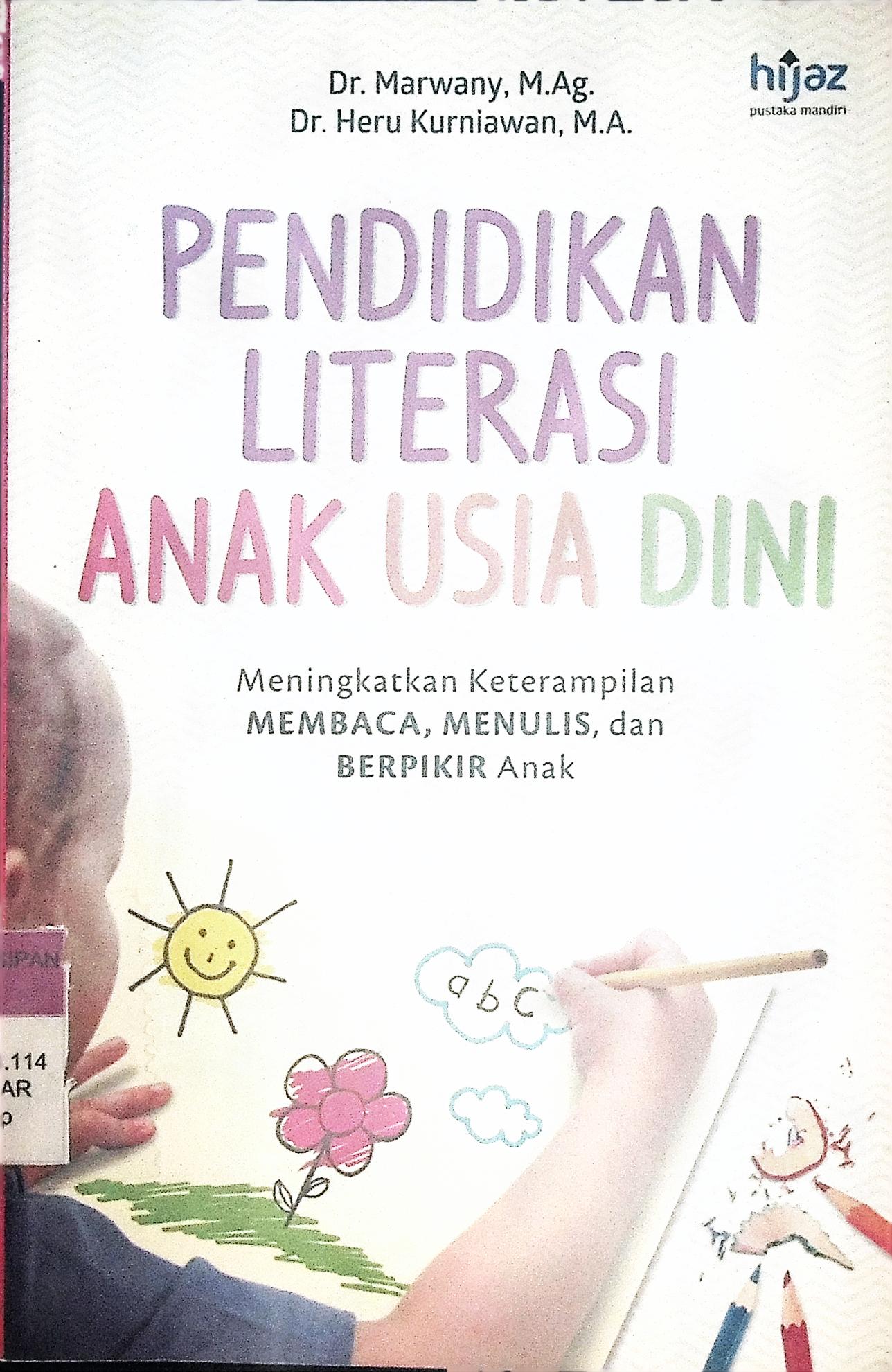 PENDIDIKAN LITERASI ANAK USIA DINI : Meningkatkan Keterampilan Membaca, Menulis, dan Berfikir Anak 