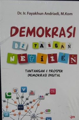 DEMOKRASI DI TANGAN NETIZEN : Tantangan dan Prospek Demokrasi Digital 