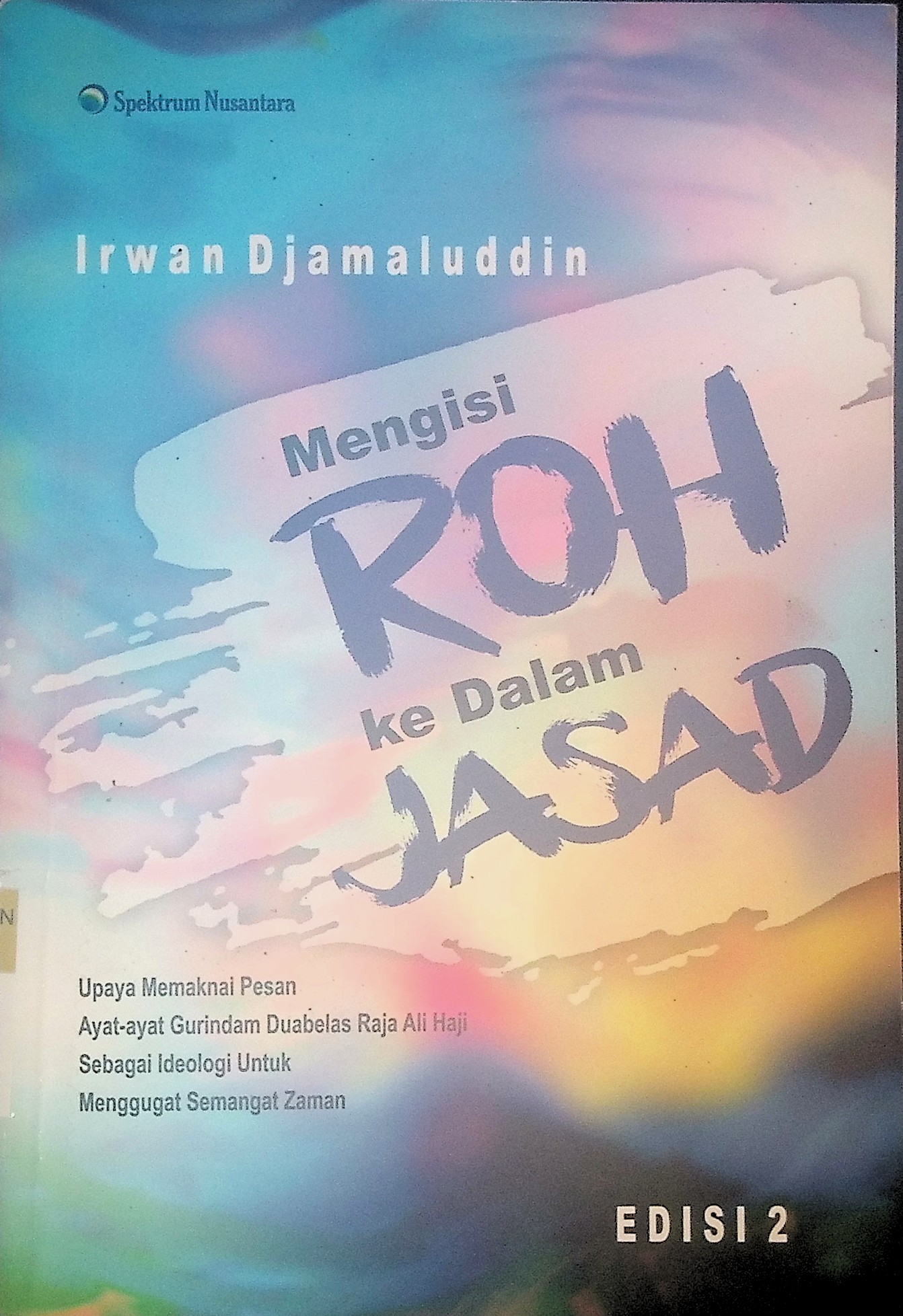 MENGISI ROH KE DALAM JASAD : Upaya memaknai pesan ayat ayat gurindam duabelas raja ali haji sebagai ideologi untuk menggugat semangat zaman 