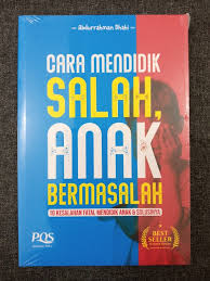 Cara mendidik salah, anak bermasalah : Sepuluh kesalahan fatal mendidik anak dan solusinya 