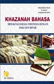 Khazanah bahasa : memaknai bahasa Indonesia dengan baik dan benar 