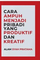 Cara ampuh menjadi pribadi yang produktif dan kreatif 