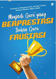 Menjadi guru yang berprestasi bukan guru frustasi 