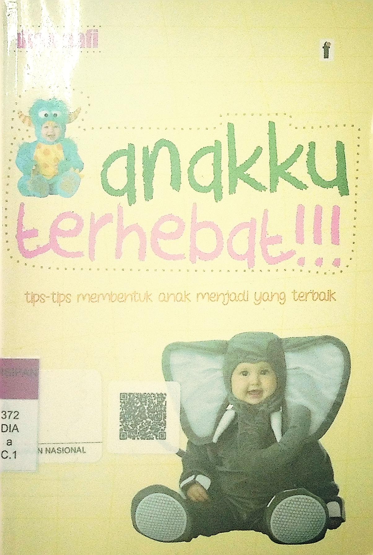 Anakku terhebat : Tipstips membentuk anak menjadi yang terbaik 