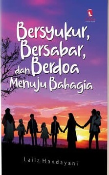 Bersyukur, bersabar, dan berdoa menuju bahagia : 0 