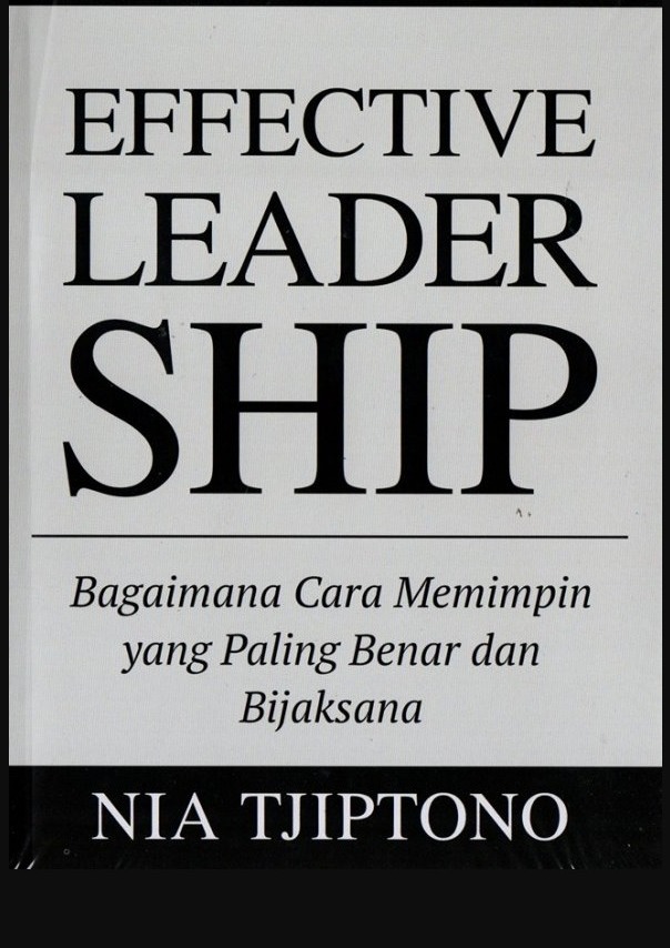 EFFECTIVE LEADER SHIP : Bagaimana Cara Memimpin yang Paling Benar dan Bijaksana 