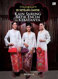 65 Setelan Cantik Kain Sarung Batik Encim dan Kebayanya 