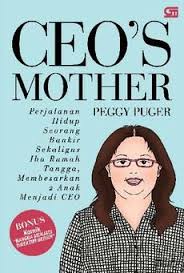 Ceo's Mother : perjalanan hidup seorang bangkir sekaligus ibu rumah tangga, membesarkan 2 anak menjadi ceo 