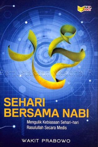 Sehari Bersama Nabi : mengulik kebiasaan sehari-hari Rasulullah secara medis 