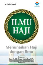 Ilmu Haji : menunaikan haji dengan ilmu 