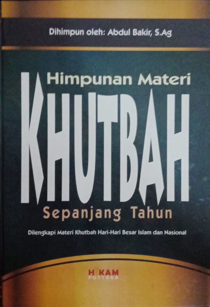 Himpunan Materi Khutbah Sepanjang Tahun : dilengkapi materi khutbah hari-hari besarislam dan nasional 