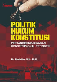 Politik Hukum Konstitusi : pertanggung jawaban konstitusional presiden 