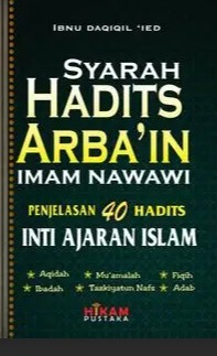 Syarah Hadits Arba'in Imam Nawawi : penjelasan 40 hadits inti ajaran islam 