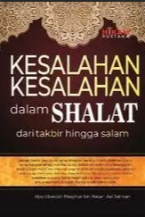 Kesalahan - Kesalahan dalam Shalat dari Takbir Hingga Salam 