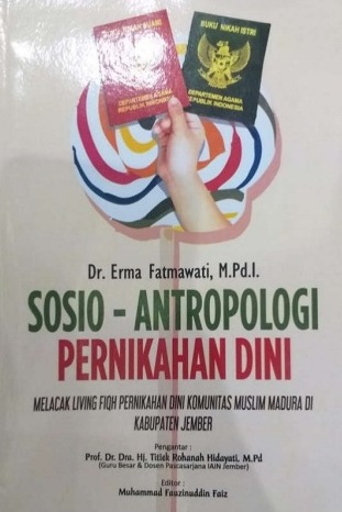 Sosio -Antropologi Pernikahan Dini : melacak living fiqh pernikan dini komunitas muslim madura di kabupaten jember 
